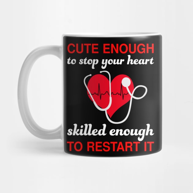 Cute Enough To Stop Your Heart T shirt Nurse Women Nursing by webster